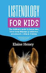 Listenology for Kids - The children's guide to horse care, horse body language & behavior, groundwork, riding & training. The perfect equestrian & horsemanship gift with horse grooming, breeds, horse ownership and safety for girls & boys age 9-14.