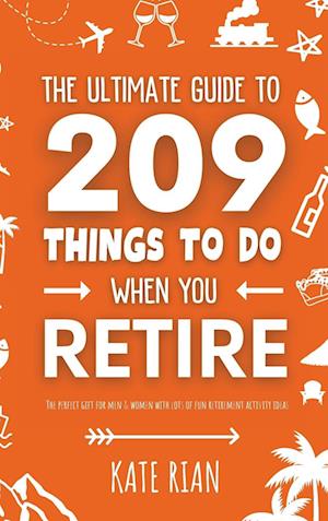 The Ultimate Guide to 209 Things to Do When You Retire - The perfect gift for men & women with lots of fun retirement activity ideas