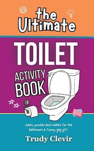 The Ultimate Toilet Activity Book - Jokes, puzzles and riddles for the bathroom and funny gag gift