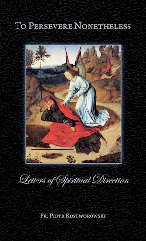 To Persevere Nonetheless: Letters of Spiritual Direction