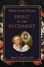 Pierre-Julien Eymard: Priest of the Eucharist 