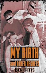 My Birth and Other Regrets