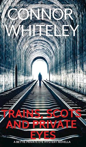 Trains, Scots And Private Eyes: A Bettie Private Eye Mystery Novella