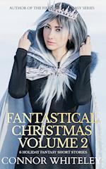 Fantastical Christmas Volume 2: 6 Holiday Fantasy Short Stories 