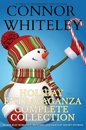 Holiday Extravaganza Complete Collection: 33 Holiday Romance, Mystery and Fantasy Short Stories