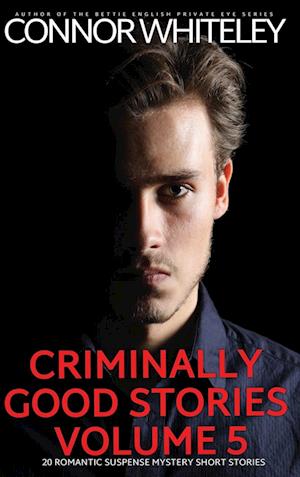 Criminally Good Stories Volume 5: 20 Romantic Suspense Mystery Short Stories