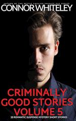 Criminally Good Stories Volume 5: 20 Romantic Suspense Mystery Short Stories 