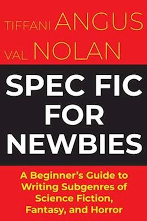 Spec Fit For Newbies: A Beginner's Guide to Writing Subgenres of Science Fiction, Fantasy, and Horror