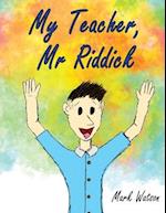 My Teacher, Mr Riddick 
