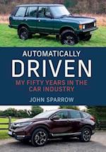 Automatically Driven: My 50 Years in the Car Industry 