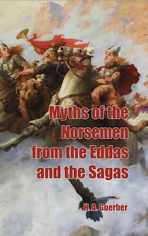 Myths of the Norsemen from the Eddas and Sagas