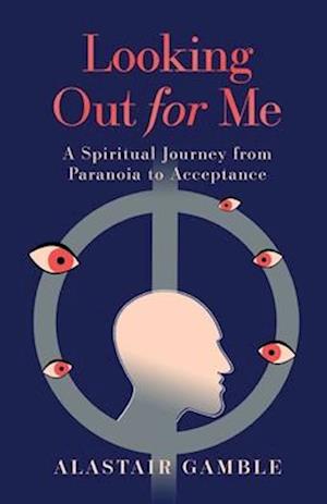 Looking Our For Me: A Spiritual Journey from Paranoia to Acceptance