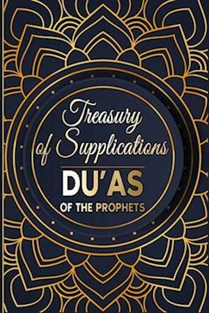 Treasury of Supplications: Du'as of the Prophets: Islamic Supplications in Crisis and Distress