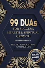 99 DUAs for Success, Health & Spiritual Growth: Islamic Supplications for Daily Life 