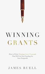 Winning Grants: How to Write Winning Grant Proposals That Will Get You Funding for Your Nonprofit 