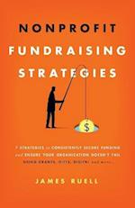 Nonprofit Fundraising Strategies: 7 Strategies to Consistently Secure Funding and Ensure Your Organization Doesn't Fail - Using Grants, Gifts, Digital