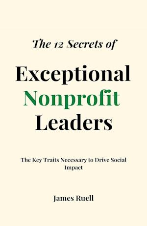 The 12 Secrets of Exceptional Nonprofit Leaders