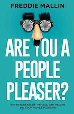 Are You a People-Pleaser?: How to Build Assertiveness, Gain Respect and Stop People-Pleasing 