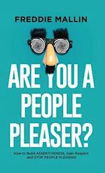 Are You a People-Pleaser?: How to Build Assertiveness, Gain Respect and Stop People-Pleasing 