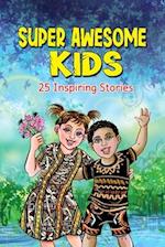 Super Awesome Kids: A Collection Of 25 Short Inspiring Stories Of Awesome Boys and Girls About Kindness, Growth Mindset, Mindfulness, Confidence And C