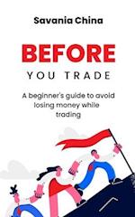 Before You Trade: A beginner's guide to avoid losing money while trading 