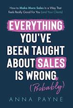 Everything You've Been Taught About Sales Is Wrong (*Probably)
