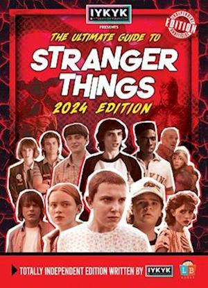 Stranger Things Ultimate Guide by IYKYK 2024 Edition