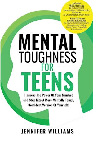 Mental Toughness For Teens : Harness The Power Of Your Mindset and Step Into A More Mentally Tough, Confident Version Of Yourself!