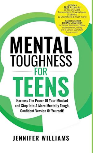 Mental Toughness For Teens : Harness The Power Of Your Mindset and Step Into A More Mentally Tough, Confident Version Of Yourself!