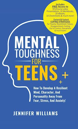 Mental Toughness For Teens : Harness The Power Of Your Mindset and Step Into A More Mentally Tough, Confident Version Of Yourself!