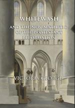 Whitewash and the New Aesthetic of the Protestant Reformation