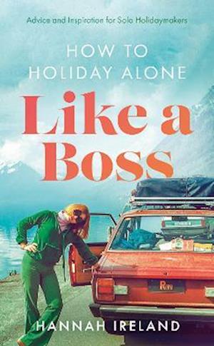 How to Holiday Alone Like a Boss