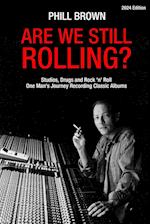 Are We Still Rolling? Studios, Drugs and Rock 'n' Roll - One Man's Journey Recording Classic Albums