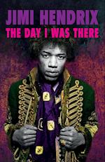 Jimi Hendrix - The Day I Was There