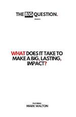 What Does It Take To Make A Big, Lasting, Impact?