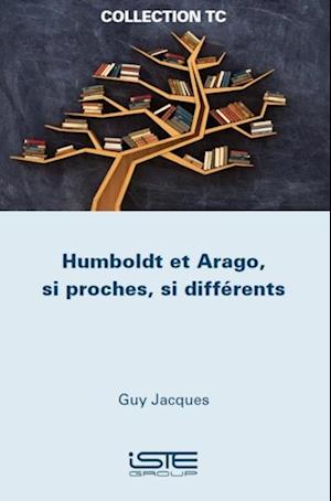 Humboldt et Arago, si proches, si differents