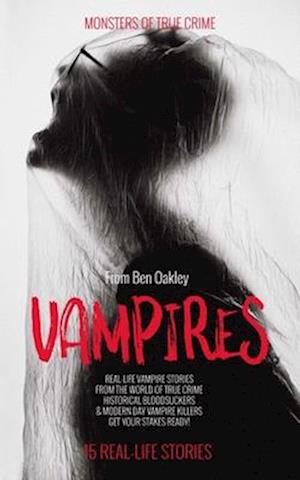 Vampires: Monsters of True Crime: Real-Life Horror Stories