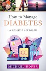 How to Manage Diabetes; A Holistic Approach 