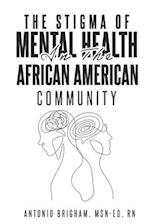 THE STIGMA OF MENTAL HEALTH IN THE AFRICAN AMERICAN COMMUNITY 