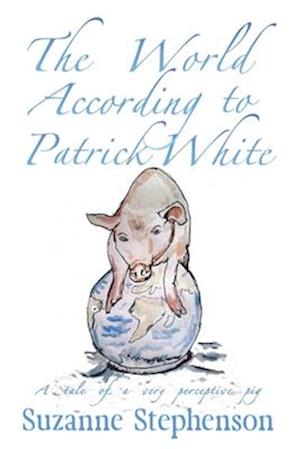 The World According to Patrick White: A tale of a very perceptive pig