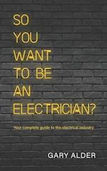 So You Want to be an Electrician?