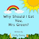 Why Should I Eat You, Mrs Green?: The Delightful Nutrition Book For Kids