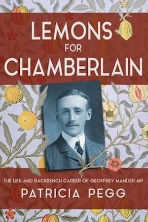 Lemons for Chamberlain: The Life and Backbench Career of Geoffrey Mander MP