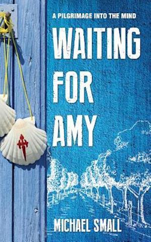 WAITING FOR AMY: A Pilgrimage Into The Mind