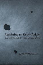 Regaining to Know Aright