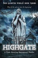 This Haunted World Book Three: Highgate: A Truly Haunting Supernatural Thriller 