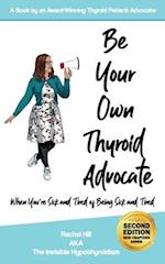 Be Your Own Thyroid Advocate: When You're Sick and Tired of Being Sick and Tired 