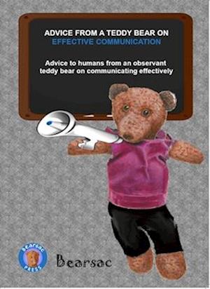 ADVICE FROM A TEDDY BEAR ON  EFFECTIVE COMMUNICATION