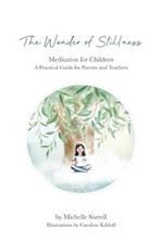 Wonder of Stillness, Meditation for Children, A Practical Guide for Parents and Teachers