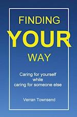 Finding your way: Caring for yourself while caring for someone else 